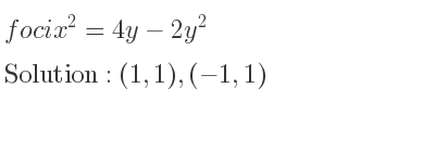 The foci x^2=4y-2y^2 is (1,1),(-1,1)